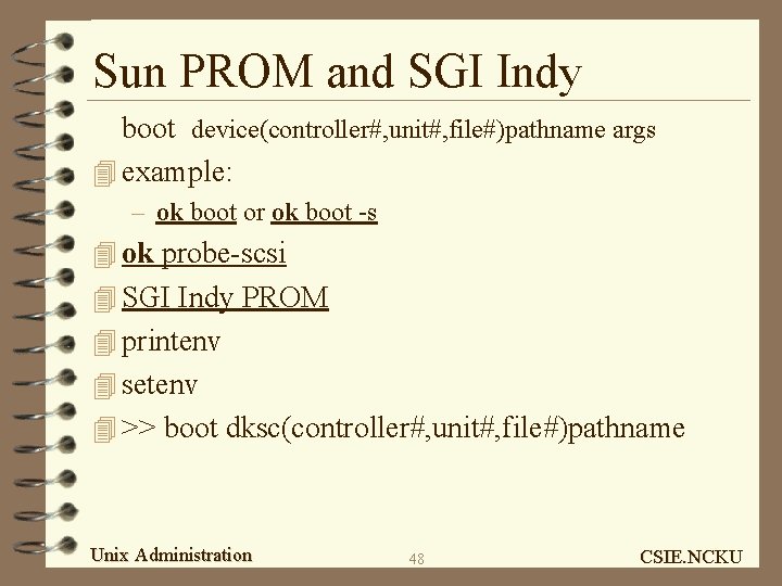 Sun PROM and SGI Indy boot device(controller#, unit#, file#)pathname args 4 example: – ok