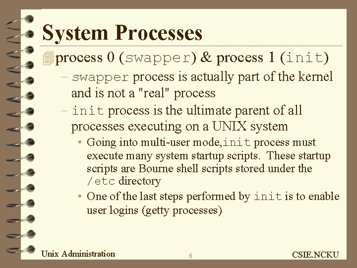 System Processes 4 process 0 (swapper) & process 1 (init) – swapper process is