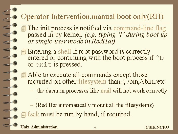 Operator Intervention, manual boot only(RH) 4 The init process is notified via command-line flag