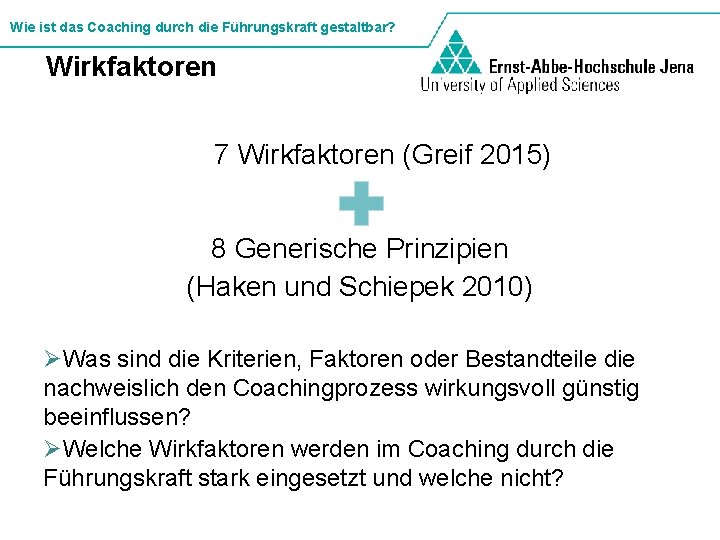 Wie ist das Coaching durch die Führungskraft gestaltbar? Wirkfaktoren 7 Wirkfaktoren (Greif 2015) 8