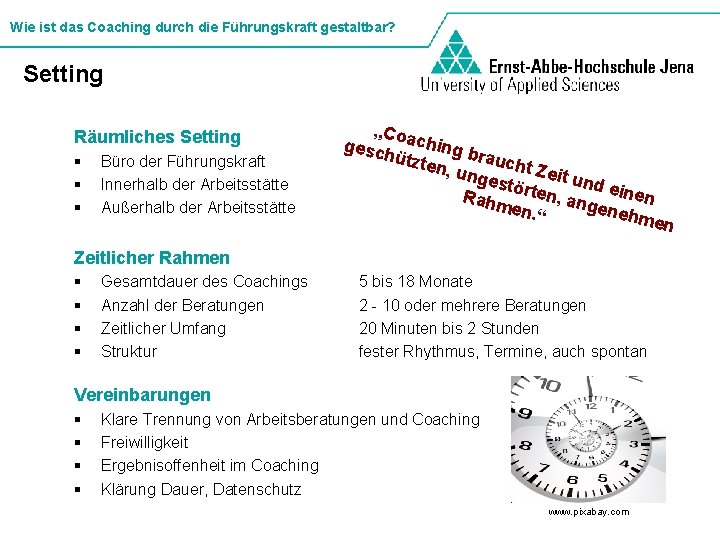 Wie ist das Coaching durch die Führungskraft gestaltbar? Setting Räumliches Setting § § §