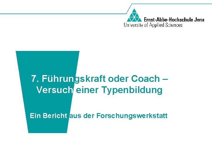 7. Führungskraft oder Coach – Versuch einer Typenbildung Ein Bericht aus der Forschungswerkstatt 