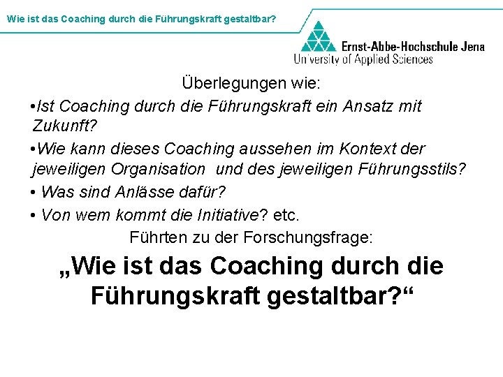 Wie ist das Coaching durch die Führungskraft gestaltbar? Überlegungen wie: • Ist Coaching durch