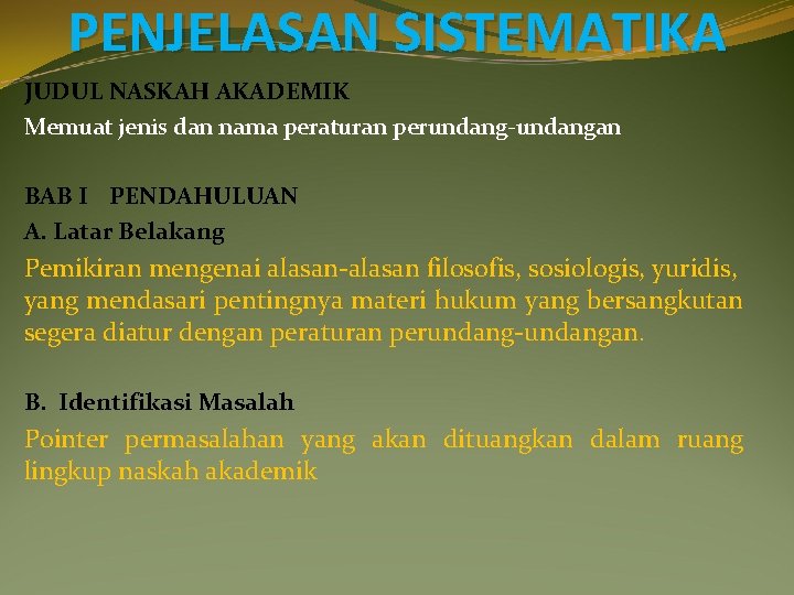 PENJELASAN SISTEMATIKA JUDUL NASKAH AKADEMIK Memuat jenis dan nama peraturan perundang-undangan BAB I PENDAHULUAN