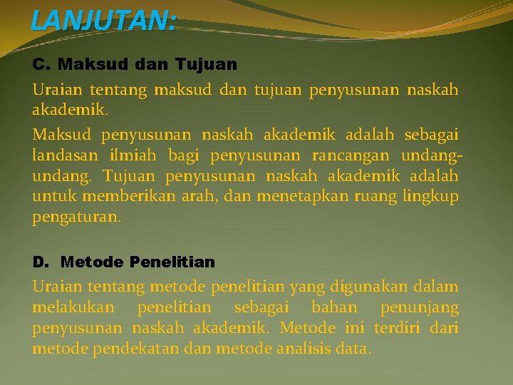 LANJUTAN: C. Maksud dan Tujuan Uraian tentang maksud dan tujuan penyusunan naskah akademik. Maksud