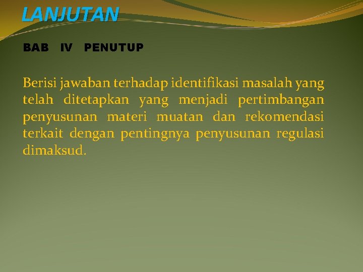 LANJUTAN BAB IV PENUTUP Berisi jawaban terhadap identifikasi masalah yang telah ditetapkan yang menjadi