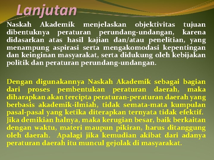 Lanjutan Naskah Akademik menjelaskan objektivitas tujuan dibentuknya peraturan perundang-undangan, karena didasarkan atas hasil kajian