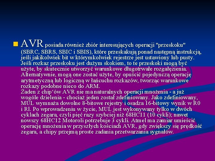 n AVR posiada również zbiór interesujących operacji "przeskoku" (SBRC, SBRS, SBIC i SBIS), które