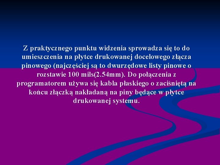 Z praktycznego punktu widzenia sprowadza się to do umieszczenia na płytce drukowanej docelowego złącza