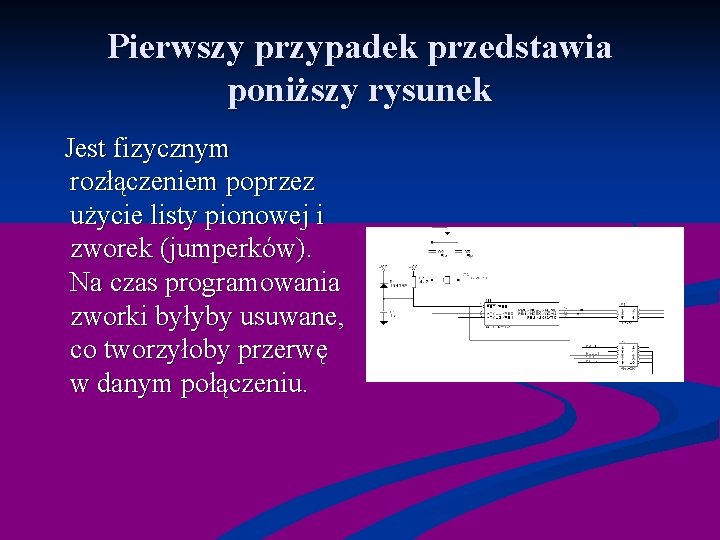 Pierwszy przypadek przedstawia poniższy rysunek Jest fizycznym rozłączeniem poprzez użycie listy pionowej i zworek