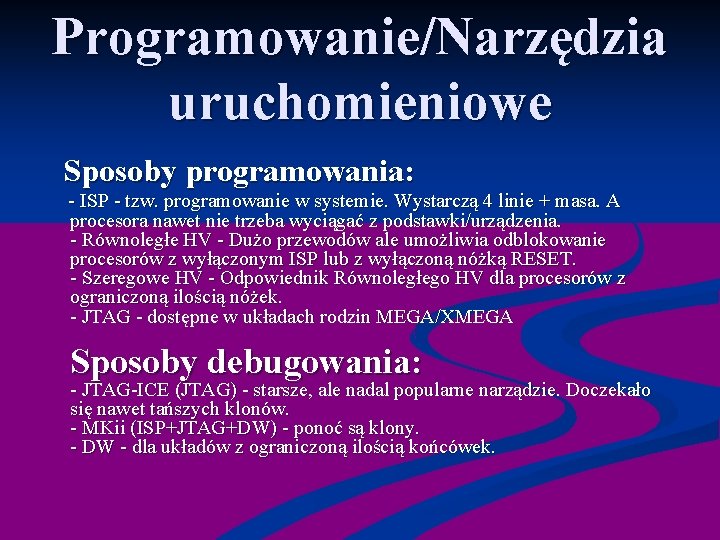 Programowanie/Narzędzia uruchomieniowe Sposoby programowania: - ISP - tzw. programowanie w systemie. Wystarczą 4 linie