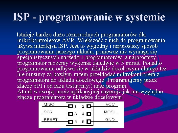 ISP - programowanie w systemie Istnieje bardzo dużo róznorodnych programatorów dla mikrokontrolerów AVR. Większość