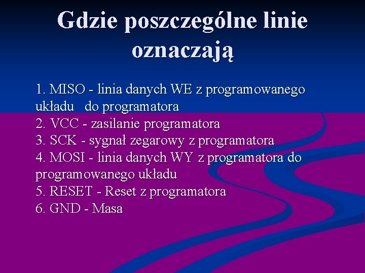 Gdzie poszczególne linie oznaczają 1. MISO - linia danych WE z programowanego układu do
