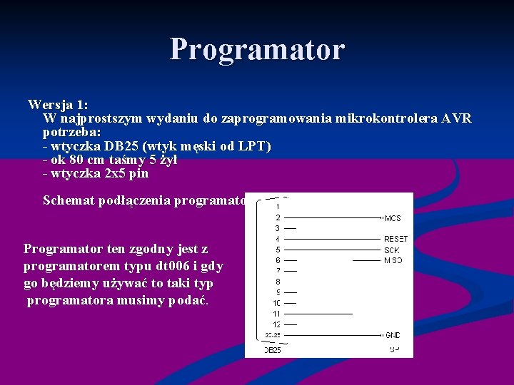Programator Wersja 1: W najprostszym wydaniu do zaprogramowania mikrokontrolera AVR potrzeba: - wtyczka DB