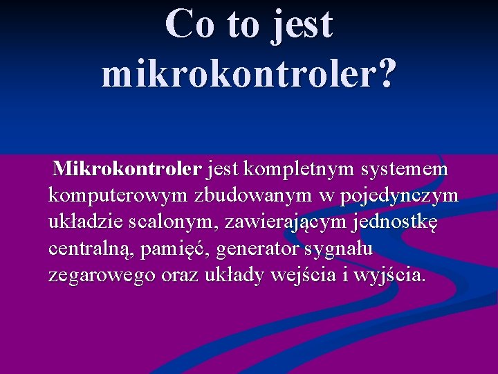  Co to jest mikrokontroler? Mikrokontroler jest kompletnym systemem komputerowym zbudowanym w pojedynczym układzie