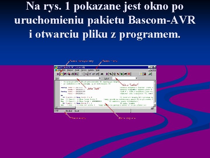 Na rys. 1 pokazane jest okno po uruchomieniu pakietu Bascom-AVR i otwarciu pliku z