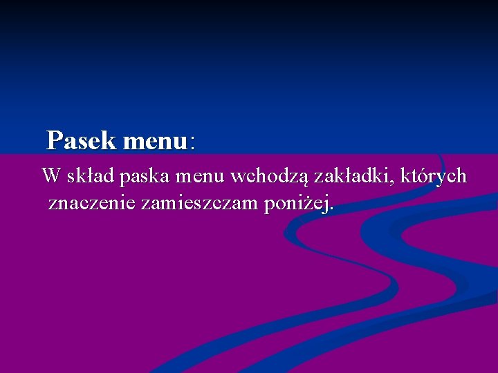  Pasek menu: W skład paska menu wchodzą zakładki, których znaczenie zamieszczam poniżej. 