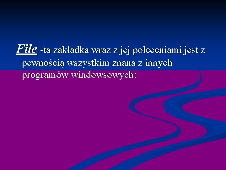  File -ta zakładka wraz z jej poleceniami jest z pewnością wszystkim znana z