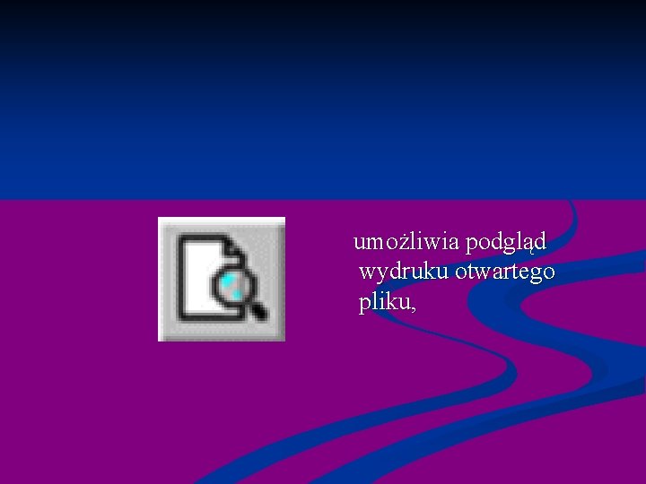  umożliwia podgląd wydruku otwartego pliku, 
