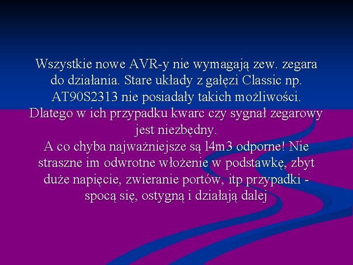 Wszystkie nowe AVR-y nie wymagają zew. zegara do działania. Stare układy z gałęzi Classic