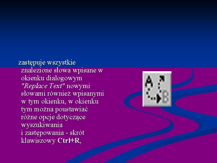  zastępuje wszystkie znalezione słowa wpisane w okienku dialogowym "Replace Text" nowymi słowami również