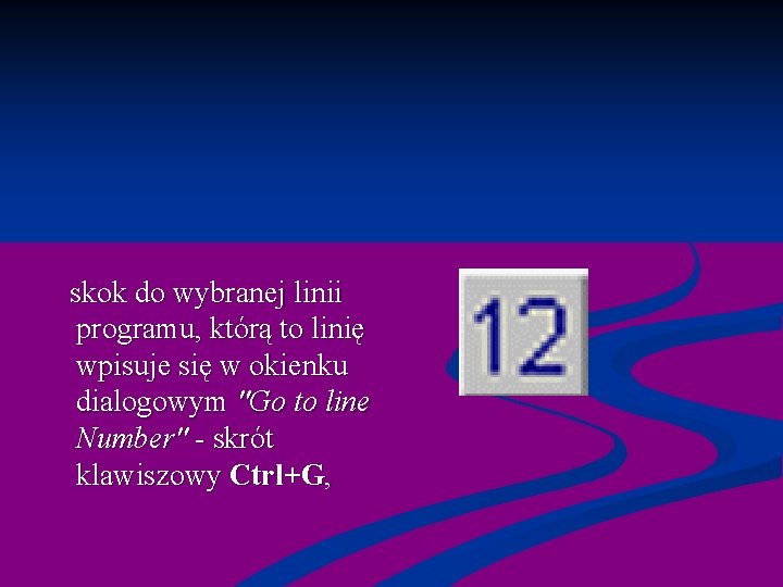  skok do wybranej linii programu, którą to linię wpisuje się w okienku dialogowym