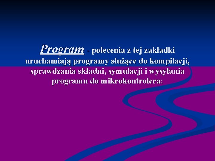 Program - polecenia z tej zakładki uruchamiają programy służące do kompilacji, sprawdzania składni, symulacji