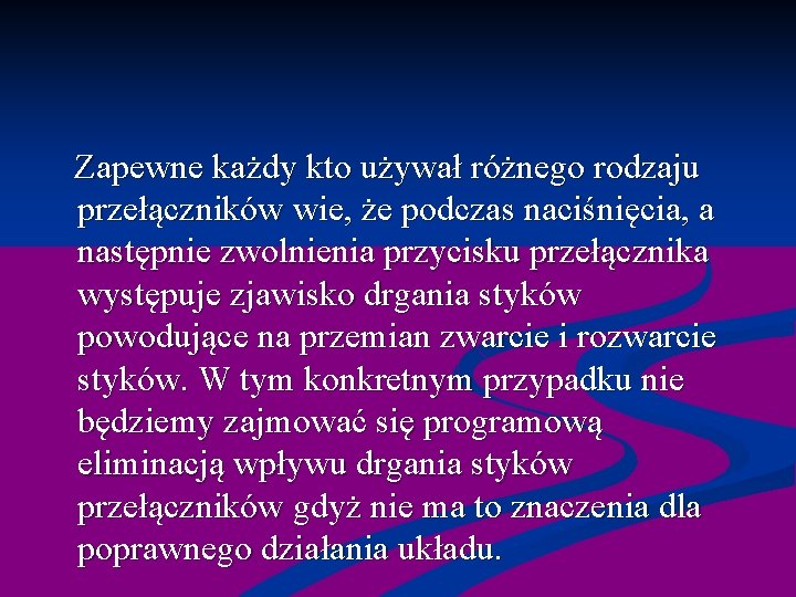  Zapewne każdy kto używał różnego rodzaju przełączników wie, że podczas naciśnięcia, a następnie