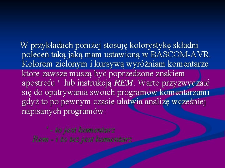  W przykładach poniżej stosuję kolorystykę składni poleceń taką jaką mam ustawioną w BASCOM-AVR.