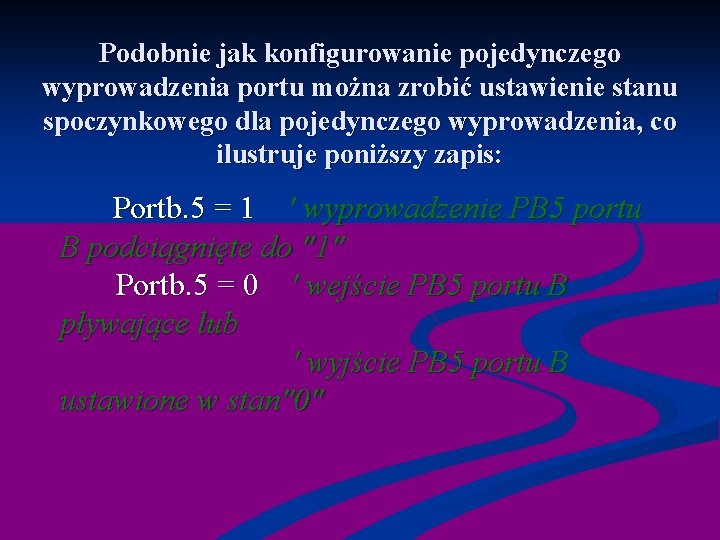 Podobnie jak konfigurowanie pojedynczego wyprowadzenia portu można zrobić ustawienie stanu spoczynkowego dla pojedynczego wyprowadzenia,