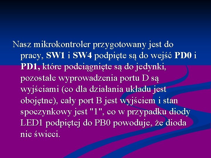 Nasz mikrokontroler przygotowany jest do pracy, SW 1 i SW 4 podpięte są do
