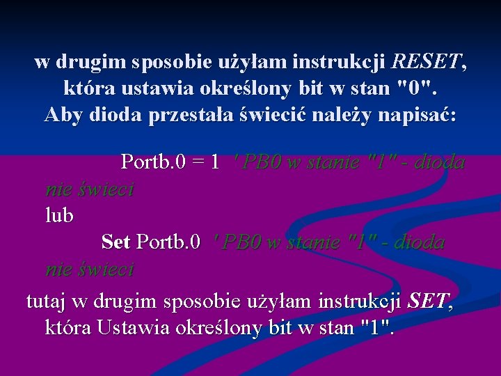 w drugim sposobie użyłam instrukcji RESET, która ustawia określony bit w stan "0". Aby