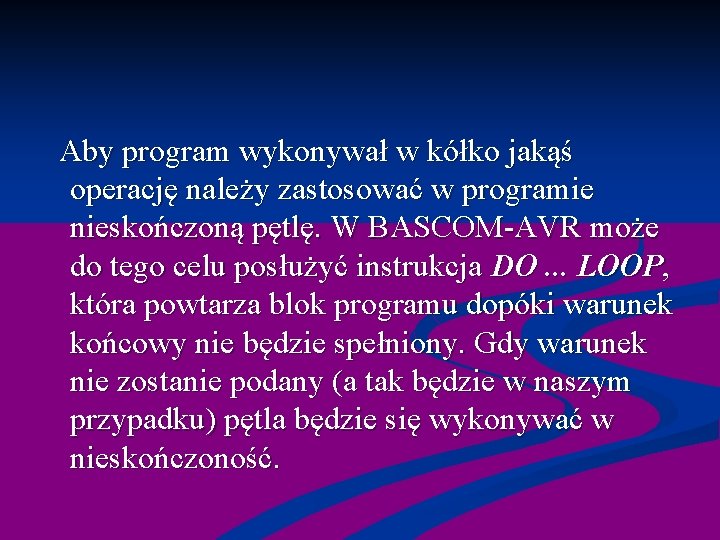  Aby program wykonywał w kółko jakąś operację należy zastosować w programie nieskończoną pętlę.