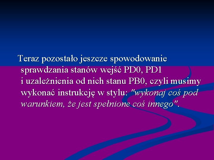  Teraz pozostało jeszcze spowodowanie sprawdzania stanów wejść PD 0, PD 1 i uzależnienia