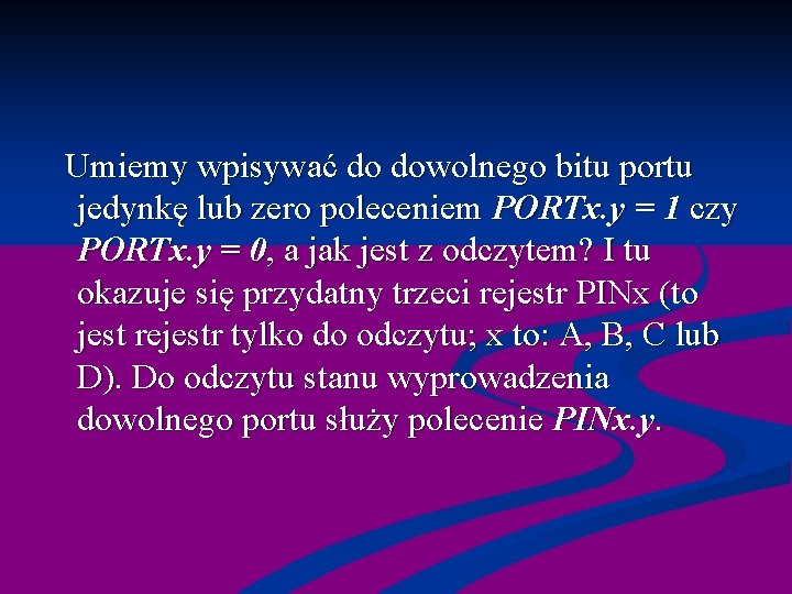  Umiemy wpisywać do dowolnego bitu portu jedynkę lub zero poleceniem PORTx. y =