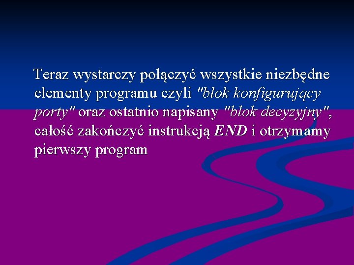  Teraz wystarczy połączyć wszystkie niezbędne elementy programu czyli "blok konfigurujący porty" oraz ostatnio