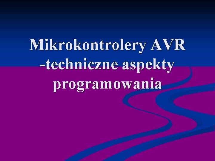 Mikrokontrolery AVR -techniczne aspekty programowania 