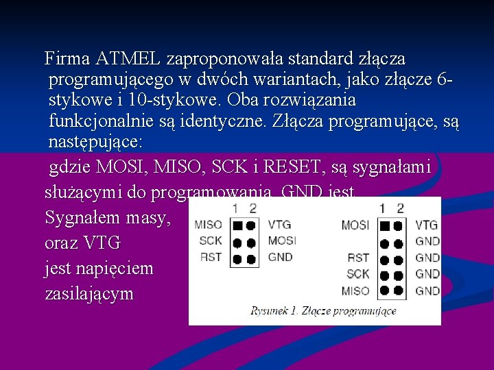  Firma ATMEL zaproponowała standard złącza programującego w dwóch wariantach, jako złącze 6 stykowe