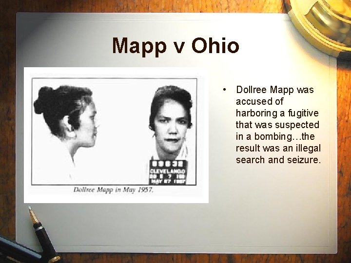 Mapp v Ohio • Dollree Mapp was accused of harboring a fugitive that was