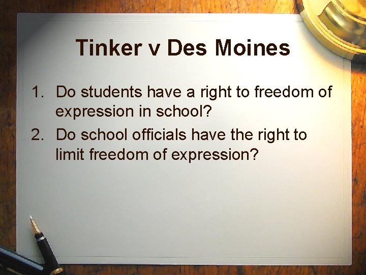 Tinker v Des Moines 1. Do students have a right to freedom of expression Tinker v Des Moines 1. Do students have a right to freedom of expression