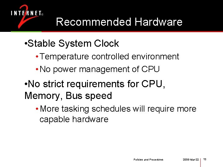 Recommended Hardware • Stable System Clock • Temperature controlled environment • No power management