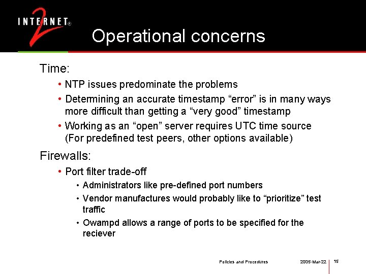 Operational concerns Time: • NTP issues predominate the problems • Determining an accurate timestamp