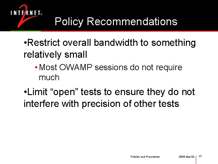 Policy Recommendations • Restrict overall bandwidth to something relatively small • Most OWAMP sessions