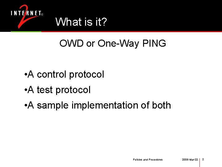 What is it? OWD or One-Way PING • A control protocol • A test