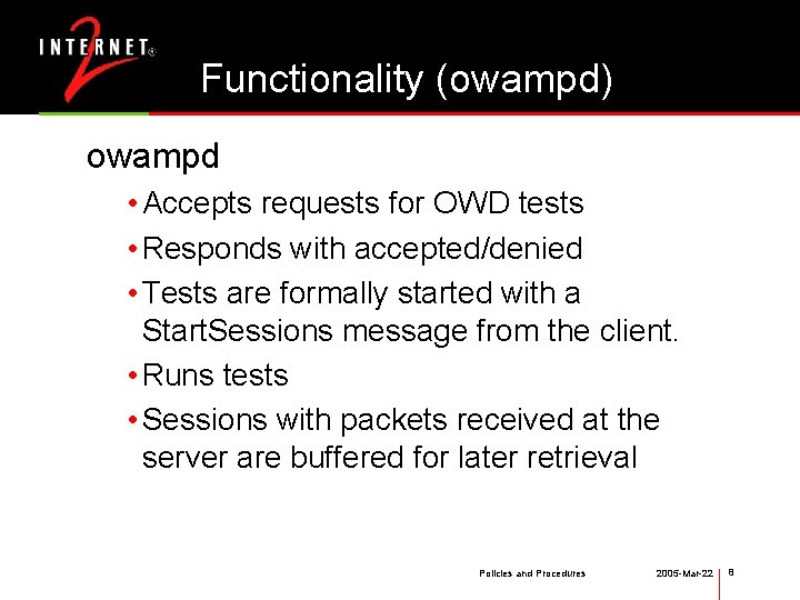 Functionality (owampd) owampd • Accepts requests for OWD tests • Responds with accepted/denied •