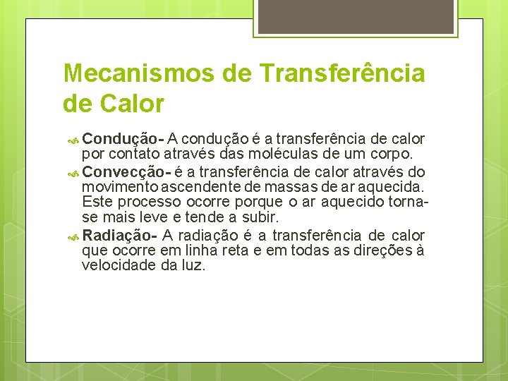 Mecanismos de Transferência de Calor Condução- A condução é a transferência de calor por