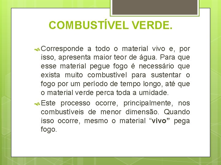 COMBUSTÍVEL VERDE. Corresponde a todo o material vivo e, por isso, apresenta maior teor