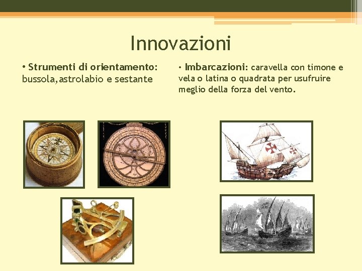 Innovazioni • Strumenti di orientamento: bussola, astrolabio e sestante • Imbarcazioni: caravella con timone