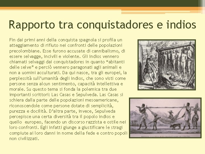 Rapporto tra conquistadores e indios Fin dai primi anni della conquista spagnola si profila