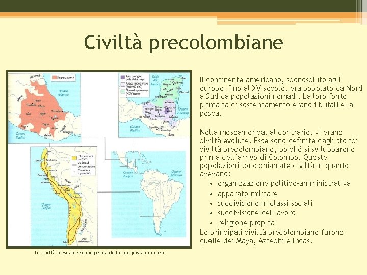Civiltà precolombiane Il continente americano, sconosciuto agli europei fino al XV secolo, era popolato